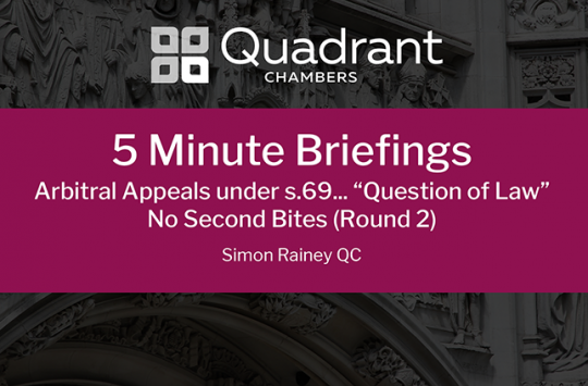 Arbitral Appeals under s.69... “Question of Law” - No Second Bites (Round 2) - Simon Rainey QC