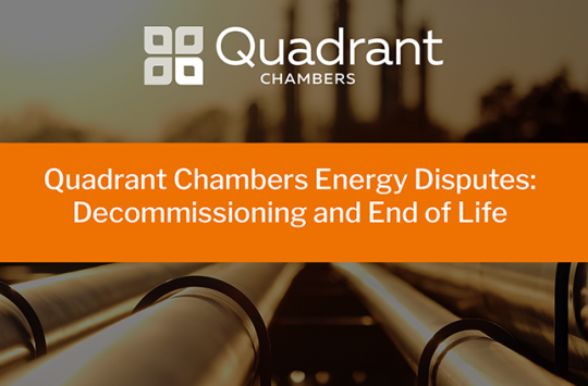 Quadrant Chambers Energy Disputes: Decommissioning and End of Life