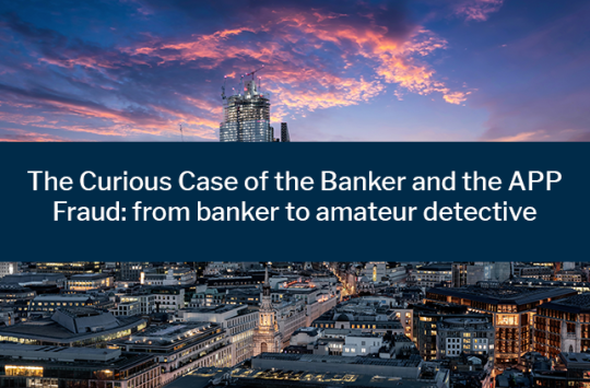 The Curious Case of the Banker and the APP Fraud: from banker to amateur detective on image of the city of london