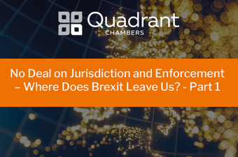 No Deal on Jurisdiction and Enforcement – Where Does Brexit Leave Us? - Part 1