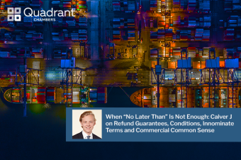 When “No Later Than” Is Not Enough: Calver J on Refund Guarantees, Conditions, Innominate Terms and Commercial Common Sense